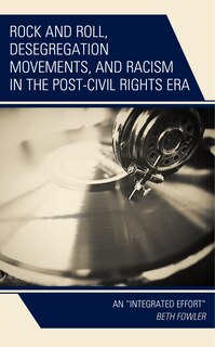 Front cover_Rock and Roll, Desegregation Movements, and Racism in the Post-Civil Rights Era