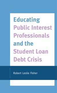 Couverture_Educating Public Interest Professionals And The Student Loan Debt Crisis