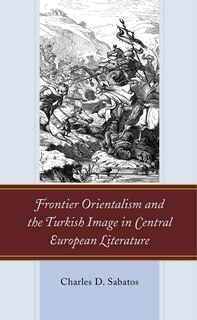 Front cover_Frontier Orientalism And The Turkish Image In Central European Literature