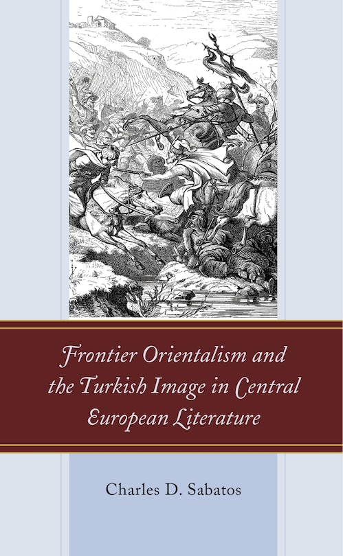 Front cover_Frontier Orientalism And The Turkish Image In Central European Literature