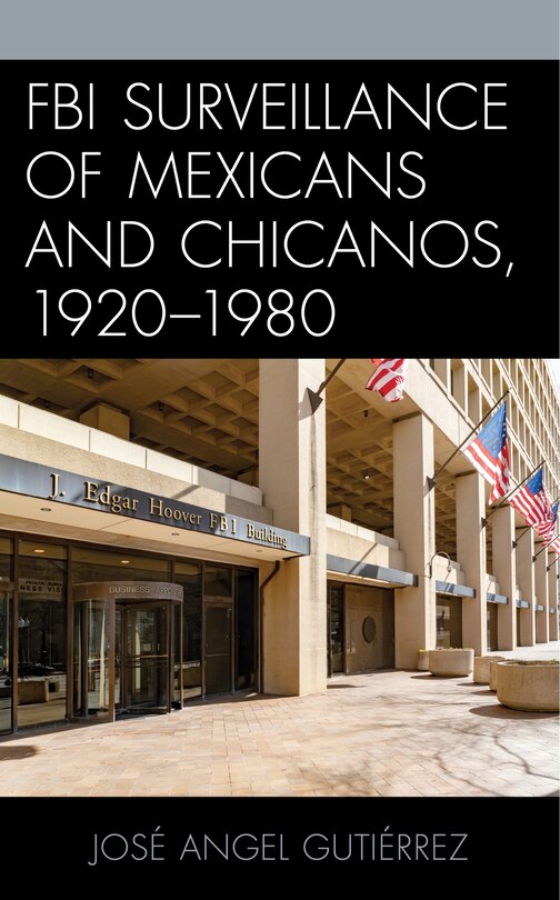 Front cover_Fbi Surveillance Of Mexicans And Chicanos, 1920-1980