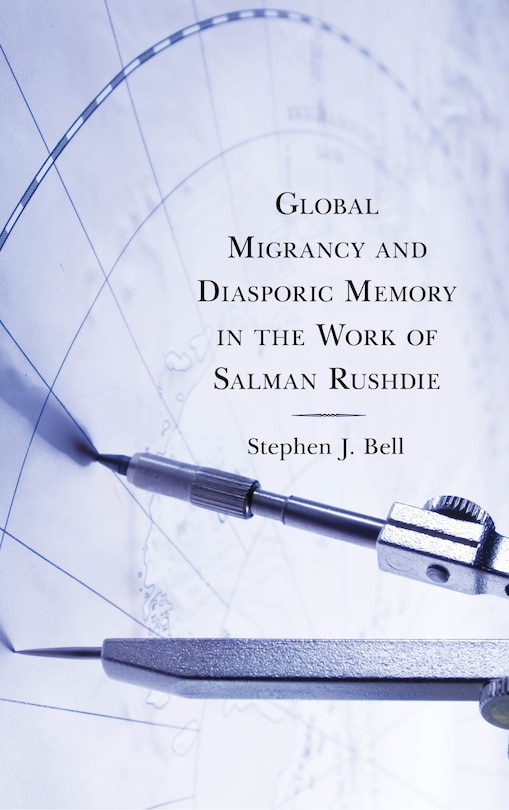 Front cover_Global Migrancy And Diasporic Memory In The Work Of Salman Rushdie