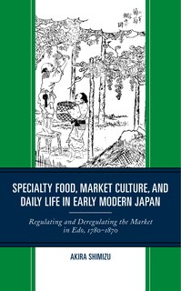 Front cover_Specialty Food, Market Culture, and Daily Life in Early Modern Japan