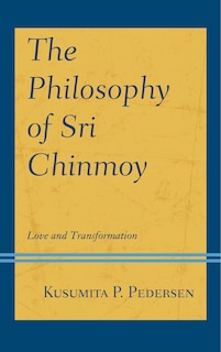 The Philosophy of Sri Chinmoy: Love and Transformation