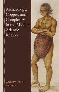 Couverture_Archaeology, Copper, and Complexity in the Middle Atlantic Region