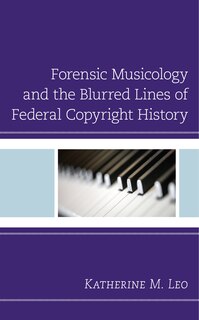 Front cover_Forensic Musicology and the Blurred Lines of Federal Copyright History
