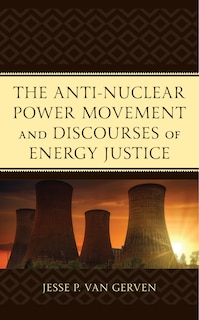 Front cover_The Anti-Nuclear Power Movement and Discourses of Energy Justice