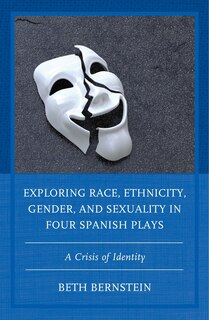 Front cover_Exploring Race, Ethnicity, Gender, and Sexuality in Four Spanish Plays