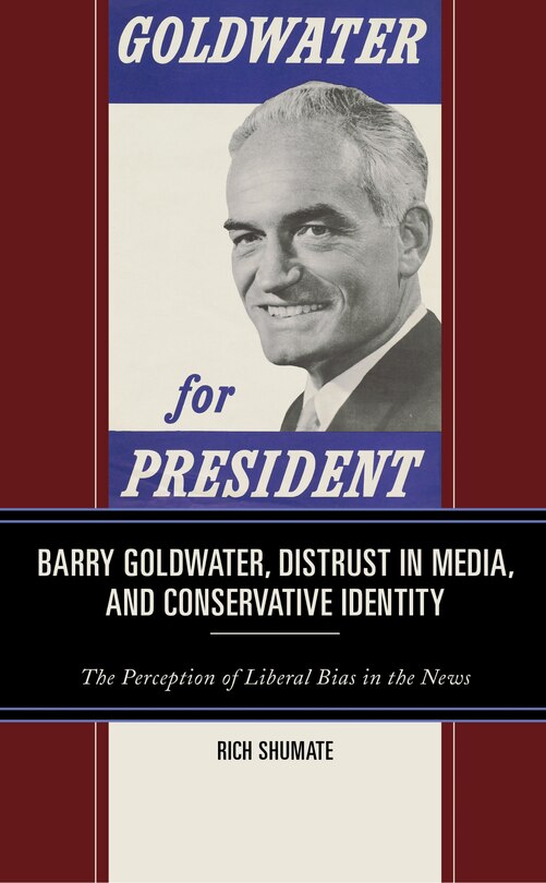 Couverture_Barry Goldwater, Distrust In Media, And Conservative Identity