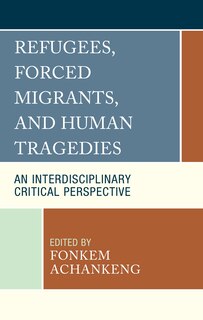 Front cover_Refugees, Forced Migrants, and Human Tragedies