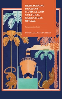 Front cover_Reimagining Panama's Musical and Cultural Narratives of Jazz