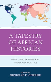 A Tapestry of African Histories: With Longer Times and Wider Geopolitics