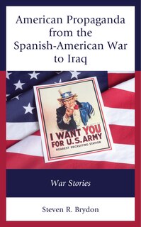 Front cover_American Propaganda from the Spanish-American War to Iraq
