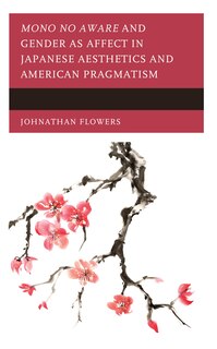 Couverture_Mono no Aware and Gender as Affect in Japanese Aesthetics and American Pragmatism
