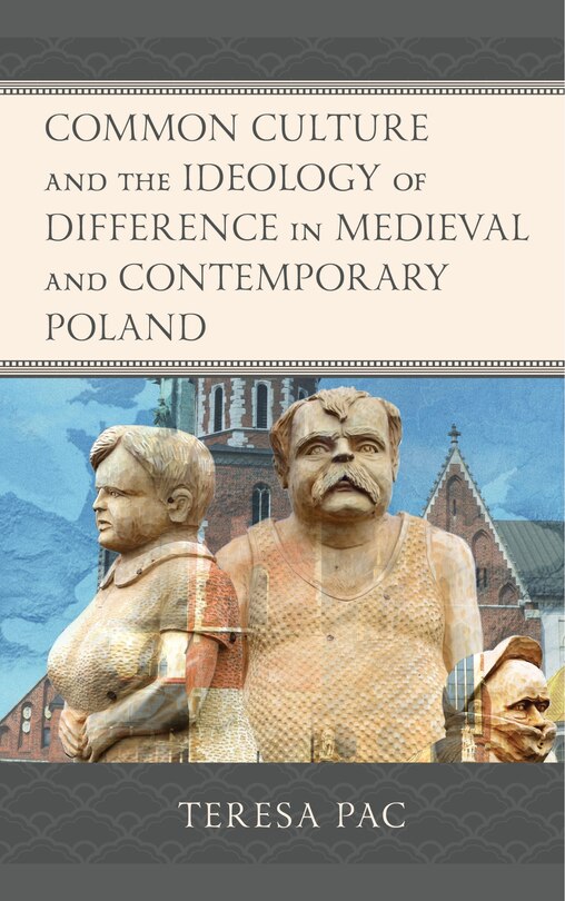 Front cover_Common Culture and the Ideology of Difference in Medieval and Contemporary Poland