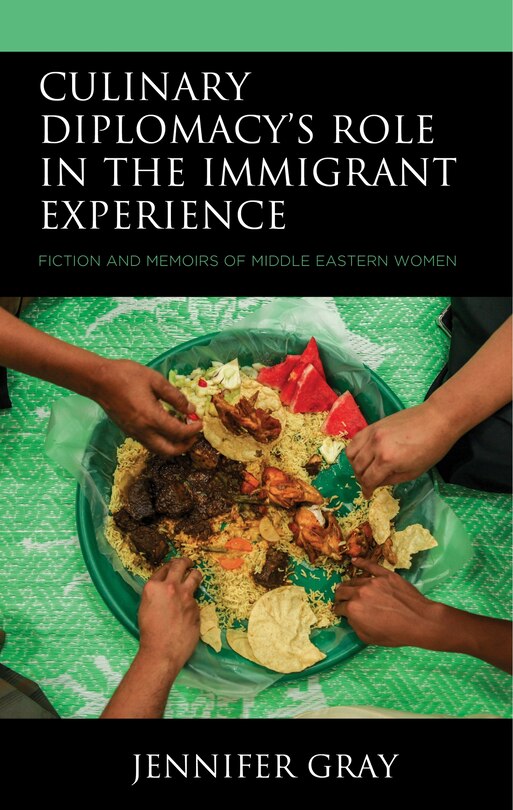 Culinary Diplomacy’s Role in the Immigrant Experience: Fiction and Memoirs of Middle Eastern Women