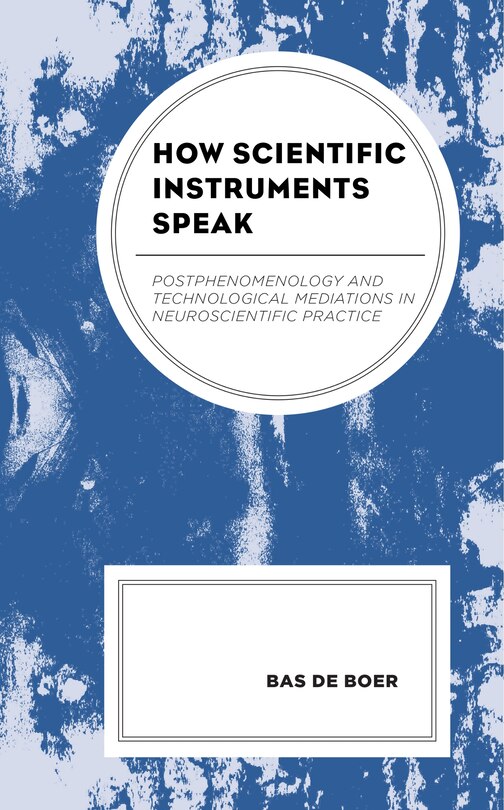 How Scientific Instruments Speak: Postphenomenology And Technological Mediations In Neuroscientific Practice