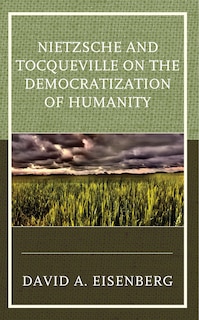 Couverture_Nietzsche and Tocqueville on the Democratization of Humanity