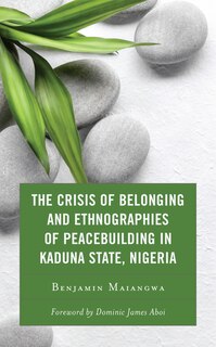 Front cover_The Crisis of Belonging and Ethnographies of Peacebuilding in Kaduna State, Nigeria