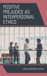 Front cover_Positive Prejudice As Interpersonal Ethics