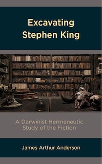 Excavating Stephen King: A Darwinist Hermeneutic Study Of The Fiction