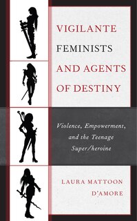 Front cover_Vigilante Feminists and Agents of Destiny