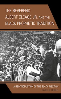 Couverture_The Reverend Albert Cleage Jr. and the Black Prophetic Tradition