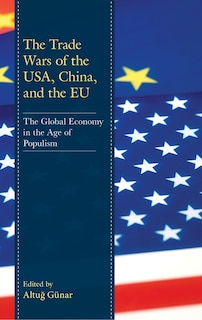 The Trade Wars Of The Usa, China, And The Eu: The Global Economy In The Age Of Populism