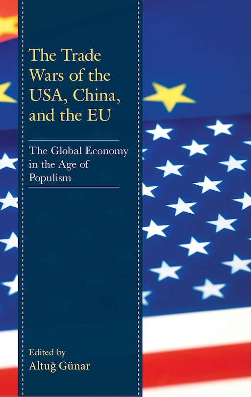 The Trade Wars Of The Usa, China, And The Eu: The Global Economy In The Age Of Populism