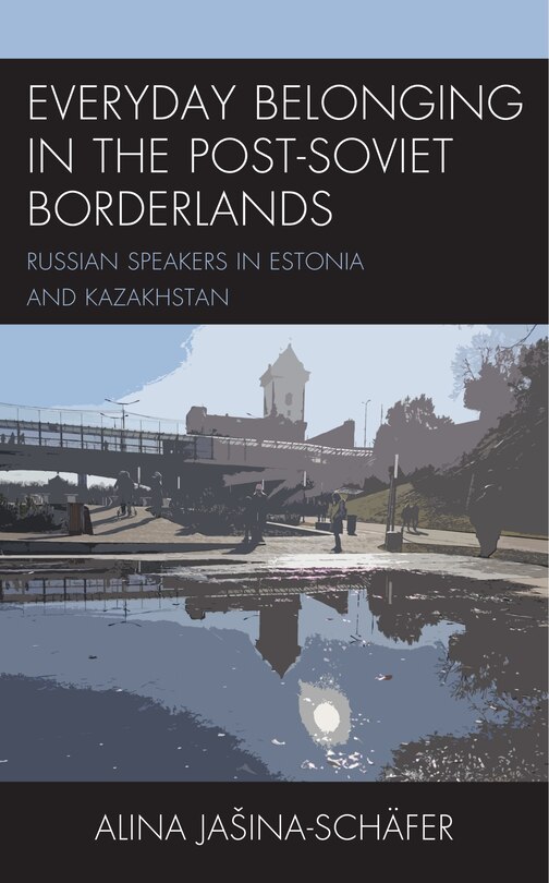 Front cover_Everyday Belonging in the Post-Soviet Borderlands