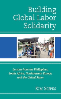 Building Global Labor Solidarity: Lessons From The Philippines, South Africa, Northwestern Europe, And The United States