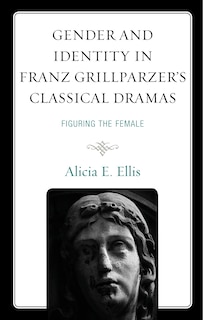 Front cover_Gender and Identity in Franz Grillparzer's Classical Dramas