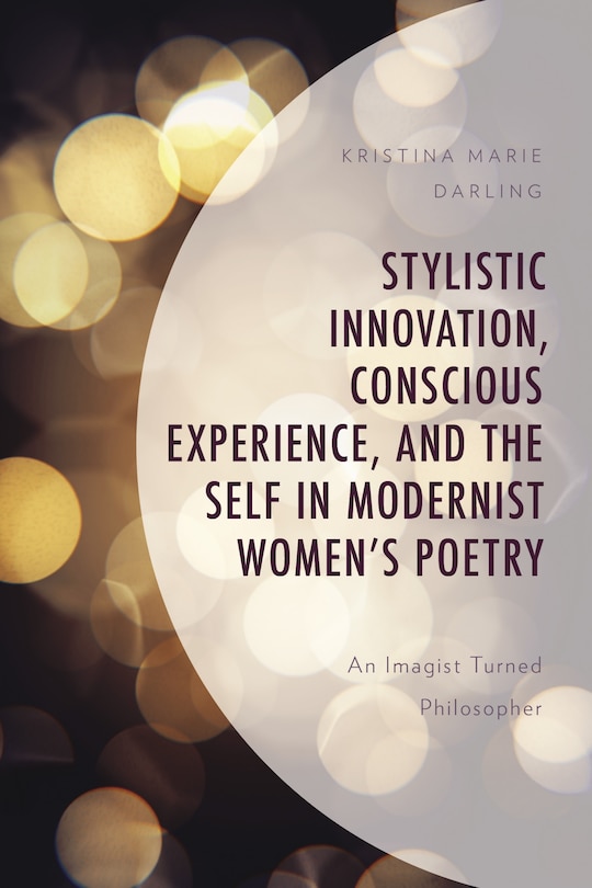 Couverture_Stylistic Innovation, Conscious Experience, And The Self In Modernist Women's Poetry