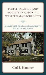 Couverture_People, Politics, and Society in Colonial Western Massachusetts