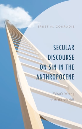 Secular Discourse On Sin In The Anthropocene: What's Wrong With The World?