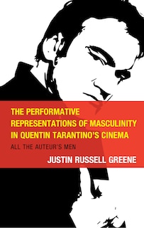Front cover_The Performative Representations of Masculinity in Quentin Tarantino's Cinema
