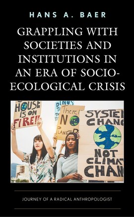 Grappling With Societies And Institutions In An Era Of Socio-ecological Crisis: Journey Of A Radical Anthropologist