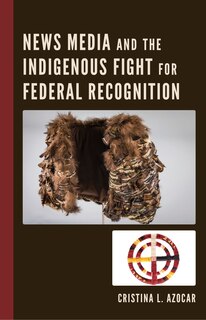 Couverture_News Media and the Indigenous Fight for Federal Recognition
