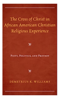 Front cover_The Cross of Christ in African American Christian Religious Experience