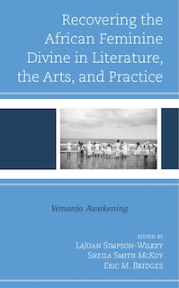 Front cover_Recovering the African Feminine Divine in Literature, the Arts, and Practice