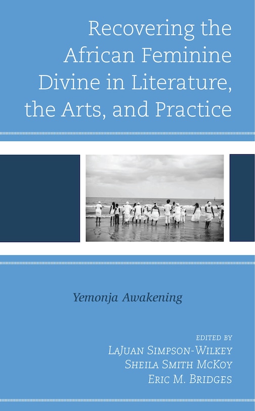 Front cover_Recovering the African Feminine Divine in Literature, the Arts, and Practice
