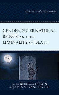 Front cover_Gender, Supernatural Beings, And The Liminality Of Death