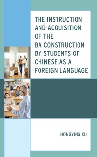 Couverture_The Instruction and Acquisition of the BA Construction by Students of Chinese as a Foreign Language