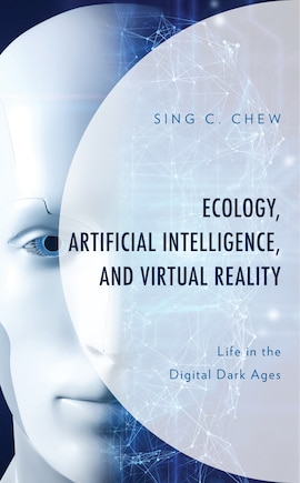 Ecology, Artificial Intelligence, And Virtual Reality: Life In The Digital Dark Ages