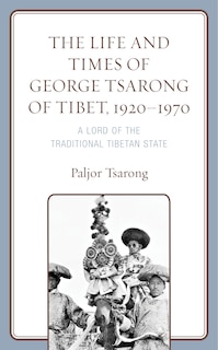 Front cover_The Life and Times of George Tsarong of Tibet, 1920-1970