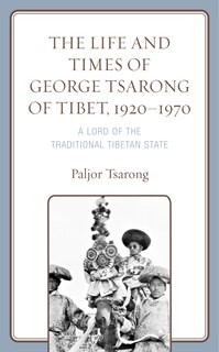 Front cover_Life and Times of George Tsarong of Tibet, 1920-1970