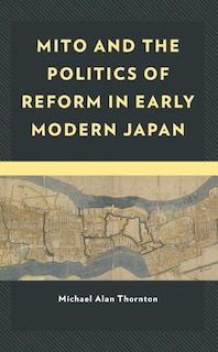 Front cover_Mito and the Politics of Reform in Early Modern Japan