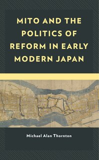 Front cover_Mito and the Politics of Reform in Early Modern Japan