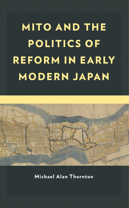 Front cover_Mito and the Politics of Reform in Early Modern Japan