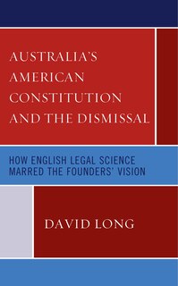 Front cover_Australia's American Constitution and the Dismissal